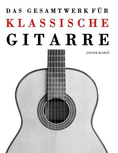 Cover for Javier Marcó · Das Gesamtwerk Für Klassische Gitarre: Gitarre Solo, Gitarrenduo, Gitarrentrio Und Gitarrenquartett (Paperback Book) [German edition] (2014)
