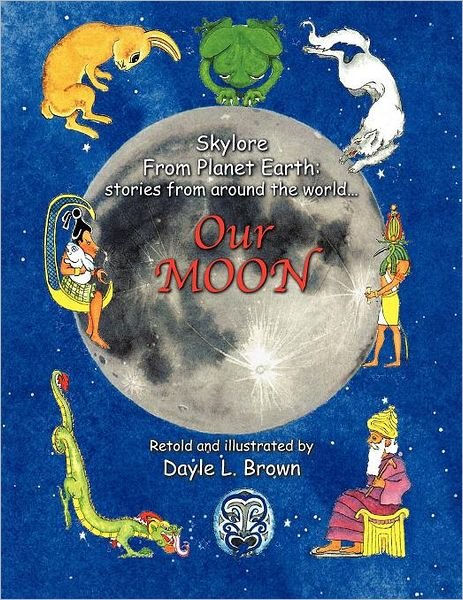 Dayle L Brown · Skylore from Planet Earth: Stories from Around the World... Our Moon (Taschenbuch) (2012)
