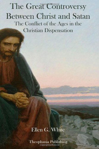 The Great Controversy Between Christ and Satan - Ellen G. White - Books - CreateSpace Independent Publishing Platf - 9781478256571 - July 18, 2012