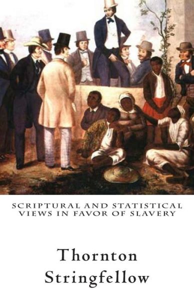 Cover for Thornton Stringfellow · Scriptural and Statistical Views in Favor of Slavery (Paperback Book) (2012)