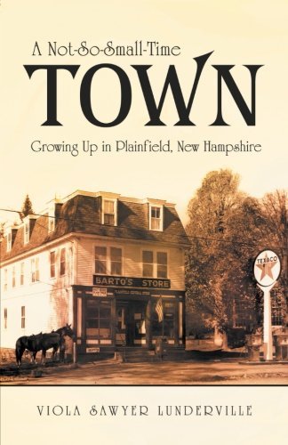 Cover for Viola Sawyer Lunderville · A Not-so-small-time Town: Growing Up in Plainfield, New Hampshire (Paperback Book) (2013)