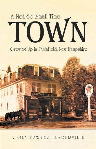 Cover for Viola Sawyer Lunderville · A Not-so-small-time Town: Growing Up in Plainfield, New Hampshire (Pocketbok) (2013)