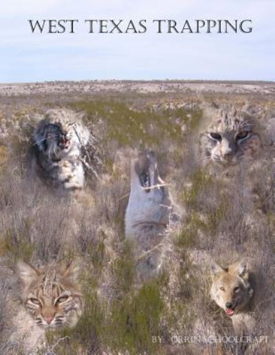 Cover for Orrin Schoolcraft · West Texas Trapping: a Collection of Notes, Stories, Advice, and Tips from Trapping the Openness of the Eastern Edge of the Delaware Basin (Paperback Book) (2013)