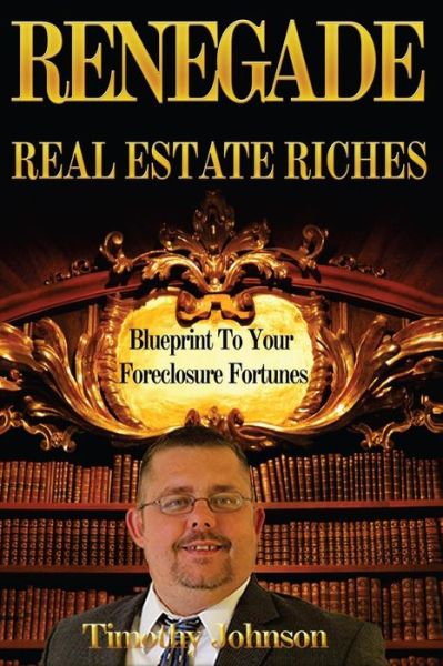 Cover for Timothy Johnson · Blueprint to Your Foreclosure Fortunes: Renegade Real Estate Riches (Taschenbuch) (2013)