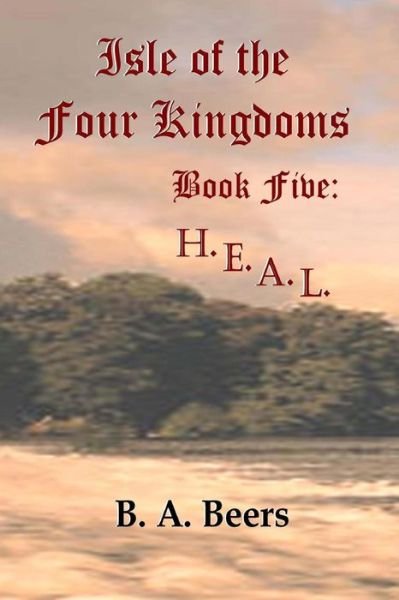 Cover for B a Beers · H.e.a.l.: Isle of the Four Kingdoms (Taschenbuch) (2013)