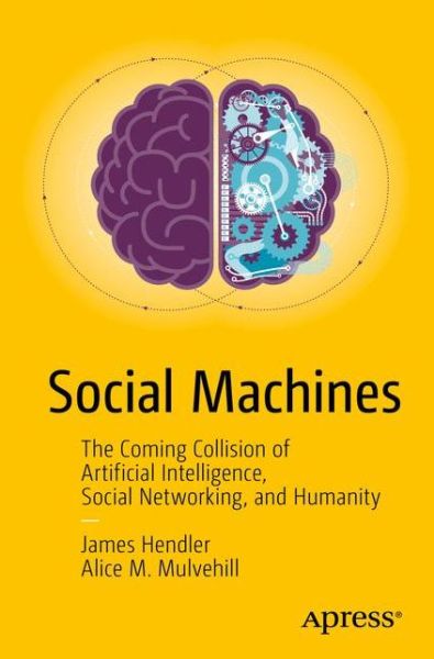 Cover for James Hendler · Social Machines: The Coming Collision of Artificial Intelligence, Social Networking, and Humanity (Paperback Book) [1st edition] (2016)