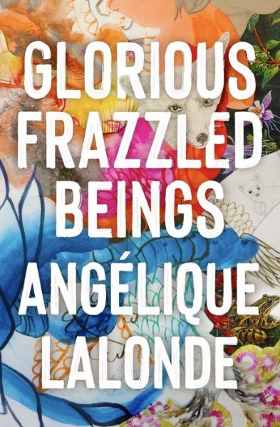 Cover for Angelique Lalonde · Glorious Frazzled Beings (Paperback Book) (2021)