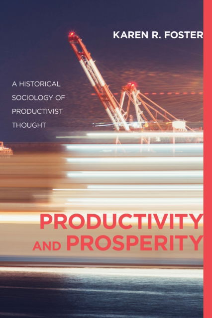 Cover for Karen R. Foster · Productivity and Prosperity: A Historical Sociology of Productivist Thought (Paperback Book) (2016)