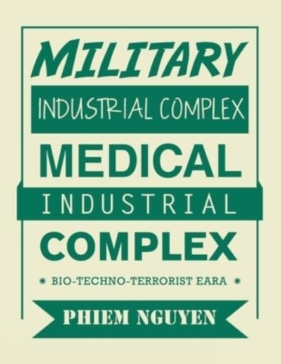 Cover for Phiem Nguyen · Military Industrial Complex Medical Industrial Complex (Paperback Bog) (2019)