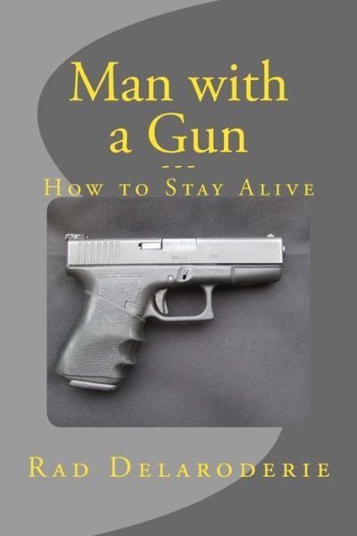 Cover for Rad Delaroderie · Man with a Gun: How to Stay Alive (Pocketbok) (2013)