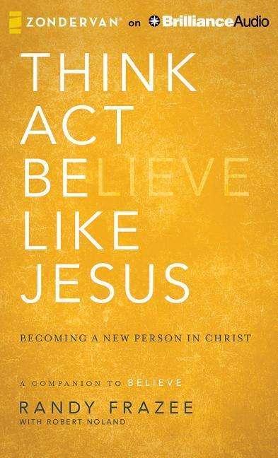 Think, Act, Be Like Jesus - Randy Frazee - Musik - Zondervan on Brilliance Audio - 9781491547571 - 6 januari 2015