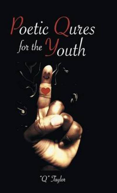 Poetic Qures for the Youth - Q Taylor - Livres - iUniverse - 9781491716571 - 11 décembre 2013