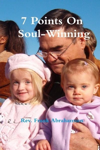 7 Points on Soul-Winning - Frank Abrahamsen - Libros - Createspace Independent Publishing Platf - 9781492199571 - 8 de noviembre de 2006