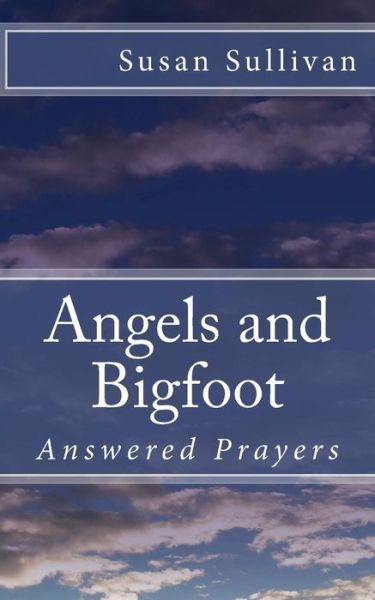 Cover for Susan Sullivan · Angels and Bigfoot: Answered Prayers (Paperback Book) [Lrg edition] (2014)