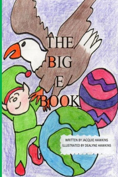 Cover for Jacquie Lynne Hawkins · The Big E Book: the Big E Book is Part of the the Big Abc Book Series, a Preschool Picture Book in Rhyme About Things Either Starting (Paperback Book) (2014)