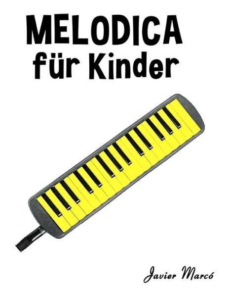 Cover for Javier Marco · Melodica Fur Kinder: Weihnachtslieder, Klassische Musik, Kinderlieder, Traditionelle Lieder Und Volkslieder! (Paperback Book) (2014)
