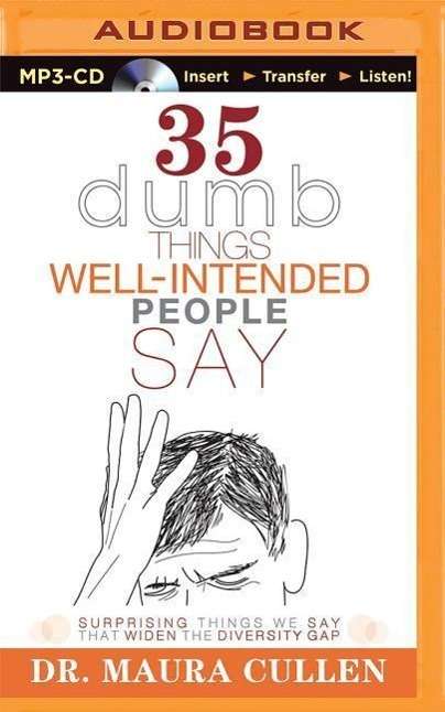 Cover for Maura Cullen · 35 Dumb Things Well-intended People Say: Surprising Things We Say That Widen the Diversity Gap (MP3-CD) (2015)