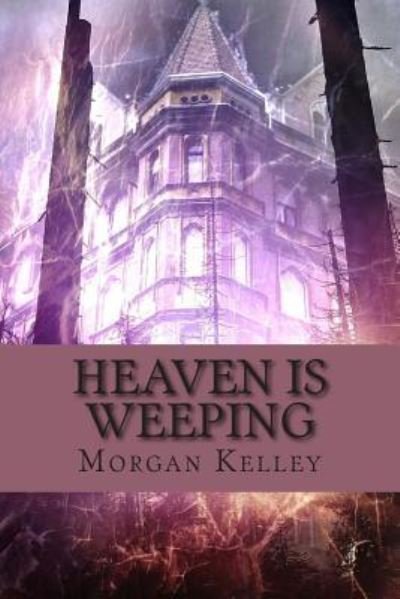 Cover for Morgan Kelley · Heaven is Weeping (Pocketbok) (2015)