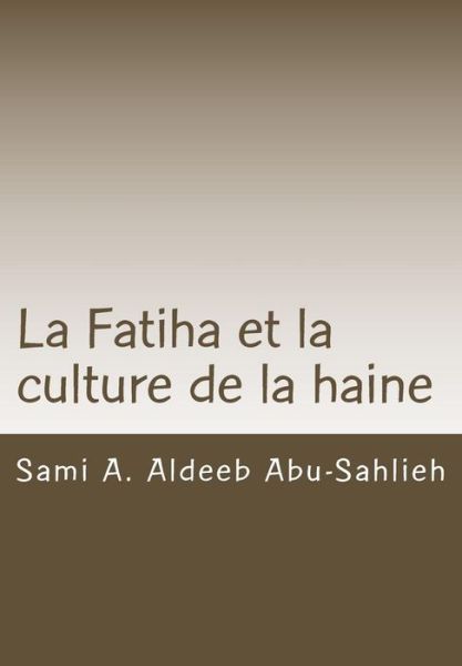 Cover for Sami a Aldeeb Abu-sahlieh · La Fatiha et La Culture De La Haine: Interpretation Du 7e Verset a Travers Les Siecles (Paperback Book) (2014)