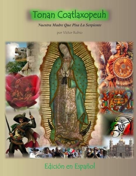 Cover for Por  Victor Rubio · Tonan Coatlaxopeuh: Nuestra Madre Que Pisa La Serpiente (Taschenbuch) [Spanish edition] (2014)