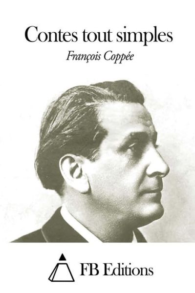 Contes Tout Simples - Francois Coppee - Books - Createspace - 9781506023571 - January 5, 2015