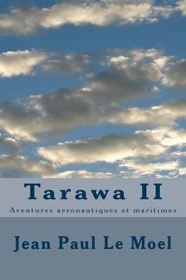 Cover for M Jean Paul Le Moel · Tarawa Ii: Aventures Aeronautiques et Maritimes (Paperback Book) (2015)