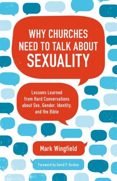 Cover for Mark Wingfield · Why Churches Need to Talk about Sexuality: Lessons Learned from Hard Conversations about Sex, Gender, Identity, and the Bible (Paperback Book) (2019)