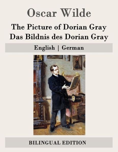 The Picture of Dorian Gray / Das Bildnis Des Dorian Gray: English - German - Oscar Wilde - Livres - Createspace - 9781507745571 - 27 janvier 2015