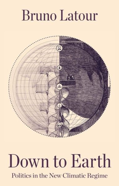 Cover for Latour, Bruno (Ecoles des mines, Paris , France) · Down to Earth: Politics in the New Climatic Regime (Paperback Book) (2018)