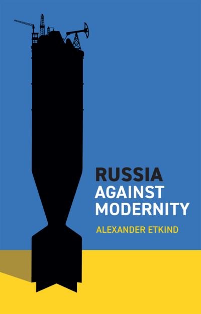 Cover for Etkind, Alexander (Central European University, Vienna) · Russia Against Modernity (Inbunden Bok) (2023)