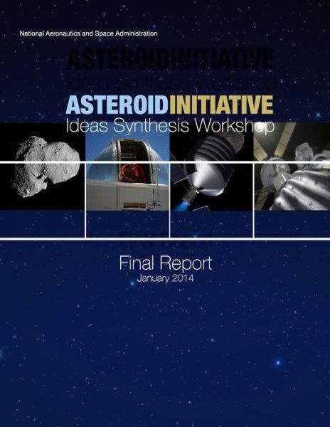 Cover for National Aeronautics and Space Administr · Asteroid Initiative: Ideas Synthesis Workshop (Paperback Book) (2015)