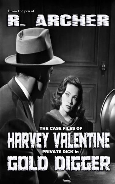 Cover for R Archer · The Case Files of Harvey Valentine: Private Dick in Gold Digger (Paperback Bog) (2015)