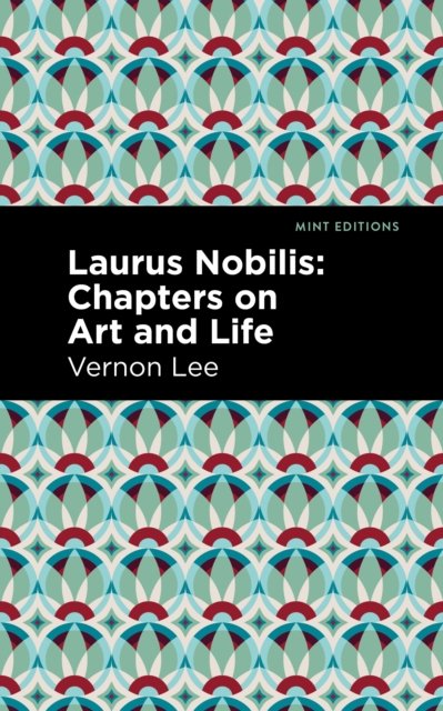 Cover for Vernon Lee · Laurus Nobilis: Chapters on Art and Life - Mint Editions (Hardcover bog) (2022)