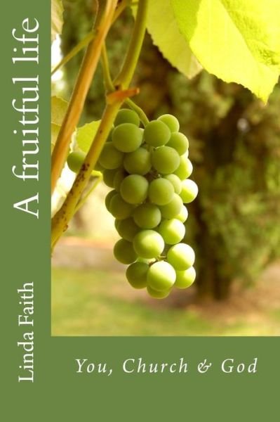 Cover for Linda Faith · A fruitful life You, Church &amp; God (Paperback Book) (2016)