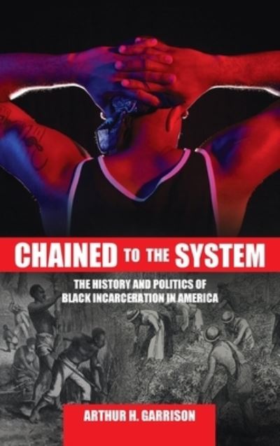 Cover for Arthur H Garrison · Chained to the System (Hardcover Book) (2020)