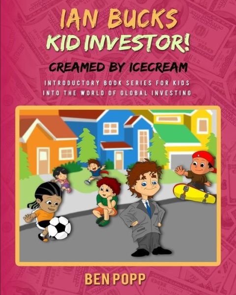 Cover for Ben a Popp · Ian Bucks Kid Investor! Creamed by Icecream-intro Series to Global Investing (Pocketbok) (2015)
