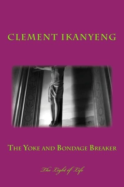 Cover for Neo Boyboy Kgotlaetsho · The Yoke and Bondage Breaker (Pocketbok) (2015)