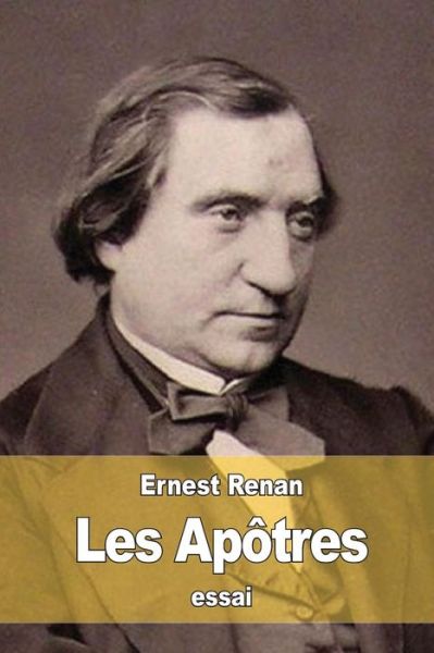 Les Apotres - Ernest Renan - Livres - Createspace - 9781517559571 - 28 septembre 2015