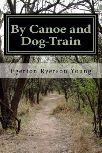 Cover for Egerton Ryerson Young · By Canoe and Dog-Train (Paperback Book) (2015)