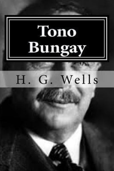 Tono Bungay - H G Wells - Książki - Createspace Independent Publishing Platf - 9781522719571 - 11 grudnia 2015