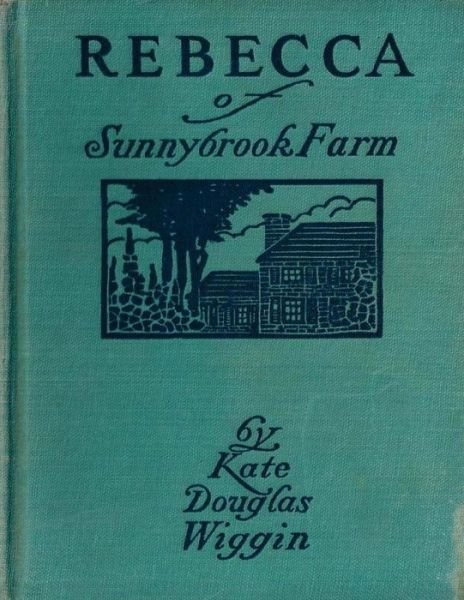 Cover for Kate Douglas Wiggin · Rebecca of Sunnybrook Farm (1903) children's novel by Kate Douglas Wiggin (Taschenbuch) (2016)