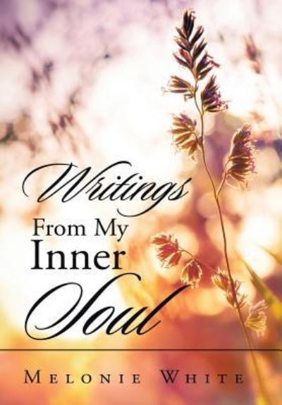 Cover for Melonie White · Writings From My Inner Soul (Hardcover Book) (2016)