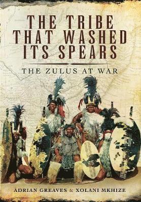 Cover for Adrian Greaves · The Tribe That Washed its Spears: The Zulus at War (Paperback Book) (2020)