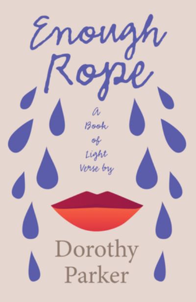 Enough Rope - a Book of Light Verse by Dorothy Parker; with the Introductory Essay 'the Jazz Age Literature of the Lost Generation ' - Dorothy Parker - Kirjat - Read Books - 9781528720571 - tiistai 27. syyskuuta 2022