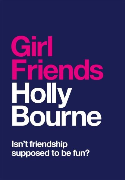 Cover for Holly Bourne · Girl Friends: the unmissable, thought-provoking and funny new novel about female friendship (Hardcover Book) (2022)