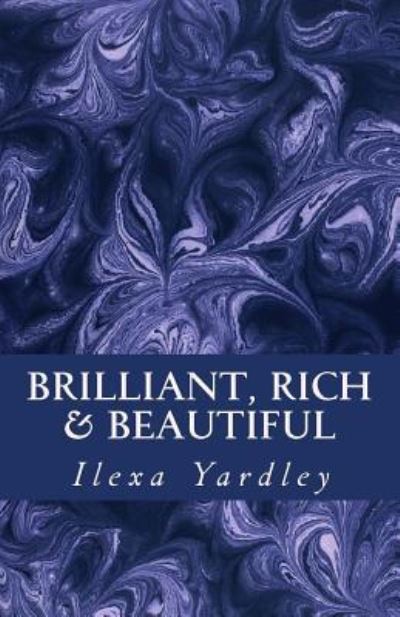 Cover for Ilexa Yardley · Brilliant, Rich &amp; Beautiful (Pocketbok) (2016)