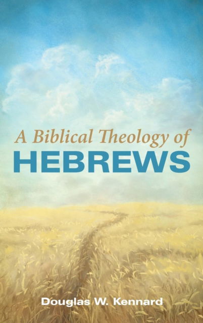 Cover for Douglas W Kennard · A Biblical Theology of Hebrews (Hardcover Book) (2018)
