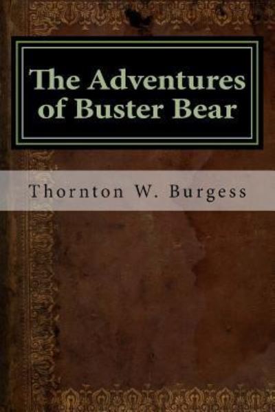 The Adventures of Buster Bear - Thornton W Burgess - Kirjat - Createspace Independent Publishing Platf - 9781533430571 - tiistai 24. toukokuuta 2016