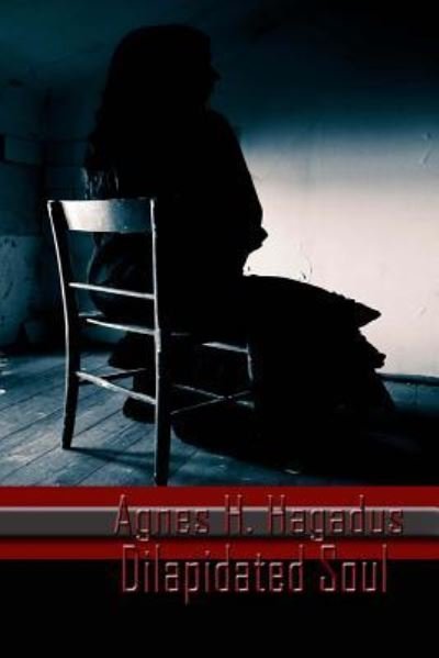 Dilapidated Soul - Agnes H Hagadus - Livros - Createspace Independent Publishing Platf - 9781535139571 - 7 de julho de 2016