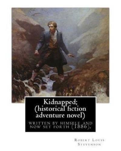 Kidnapped; being memoirs of the adventures of David Balfour in the year 1751, - Robert Louis Stevenson - Livros - Createspace Independent Publishing Platf - 9781535449571 - 23 de julho de 2016
